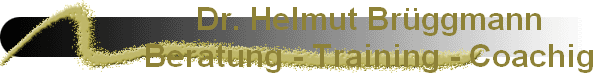 Dr. Helmut Brggmann
Beratung - Training - Coachig